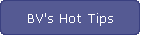 BV's Hot Tips